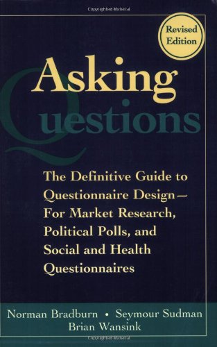 Asking Questions The Definitive Guide To Questionnaire Design For Market Research Political Polls And Social And Health Questionnaires Research Methods For The Social Sciences Revised Norman M Bradburn