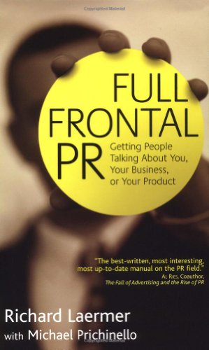 Full Frontal Pr Getting People Talking About You Your Business Or Your Product 1st Edition Richard Laermer