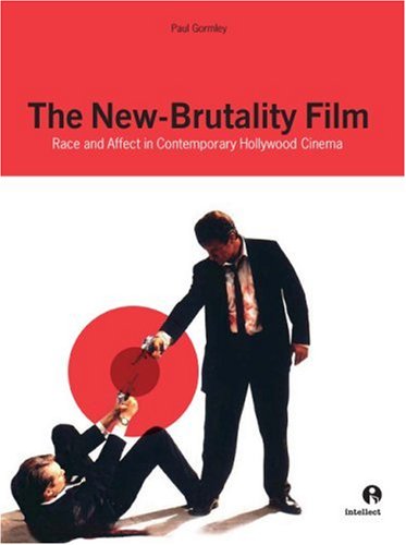 New Brutality Film Race And Affect In Contemporary Hollywood Cinema Paul Gormley