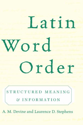 Latin Word Order Structured Meaning And Information A M Devine