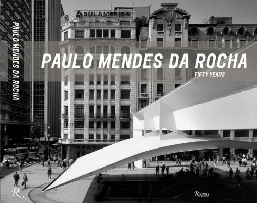 Paulo Mendes Da Rocha Fifty Years 19572007 Portuguese And Spanish Edition Reprint Paulo Mendes Da Rocha
