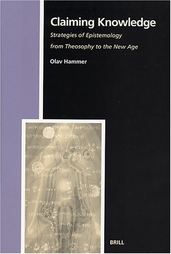 Claiming Knowledge Strategies Of Epistemology From Theosophy To The New Age Numen Book Series 90 Olav Hammer