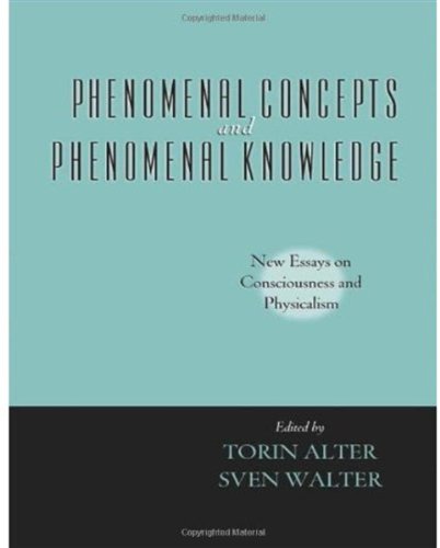 Phenomenal Concepts And Phenomenal Knowledge New Essays On Consciousness And Physicalism 1st Edition Torin Alter