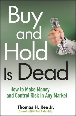 Buy And Hold Is Dead How To Make Money And Control Risk In Any Market Thomas H Kee