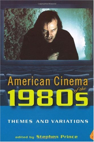 American Cinema Of The 1980s Themes And Variations Screendecades Stephen Prince