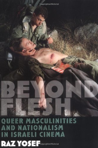 Beyond Flesh Queer Masculinities And Nationalism In Israeli Cinema Raz Yosef