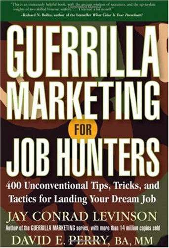 Guerrilla Marketing For Job Hunters 400 Unconventional Tips Tricks And Tactics For Landing Your Dream Job Jay Conrad Levinson