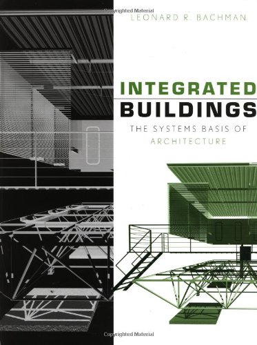 Integrated Buildings The Systems Basis Of Architecture Leonard R Bachman