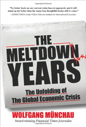 The Meltdown Years The Unfolding Of The Global Economic Crisis 1st Edition Wolfgang Munchau