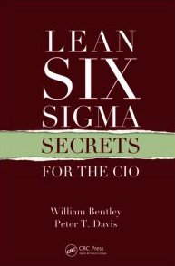 Lean Six Sigma Secrets For The Cio 1st Edition William Bentley