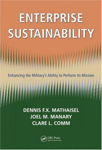 Enterprise Sustainability Enhancing The Militarys Ability To Perform Its Mission 1st Edition Dennis Fx Mathaisel