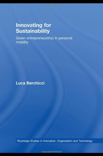 Innovating For Sustainability Green Entrepreneurship In Personal Mobility Routledge Studies In Innovation Organization And Technology 1st Edition Luca Berchicci