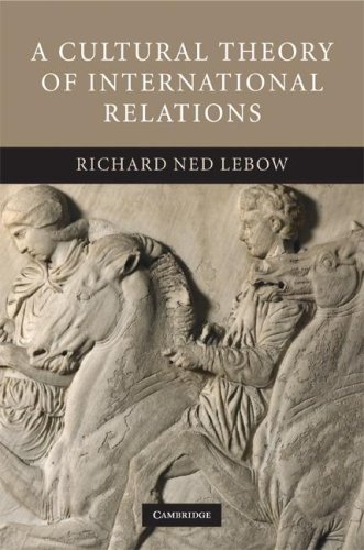 A Cultural Theory Of International Relations 1st Edition Richard Ned Lebow