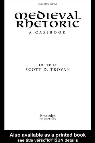 Medieval Rhetoric A Casebook Garland Medieval Casebooks 1st Edition Scott D Troyan