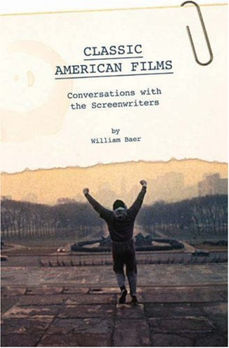 Classic American Films Conversations With The Screenwriters William Baer