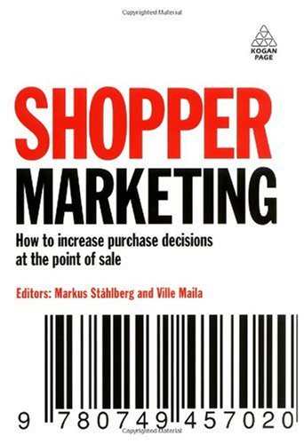 Shopper Marketing How To Increase Purchase Decisions At The Point Of Sale Markus Stahlberg
