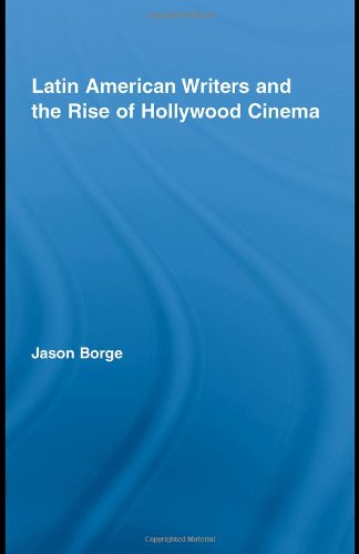 Latin American Writers And The Rise Of Hollywood Cinema Routledge Studies In Twentiethcentury Literature 1st Edition Jason Borge
