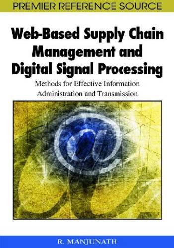 Webbased Supply Chain Management And Digital Signal Processing Methods For Effective Information Administration And Transmission Premier Reference Source 1st Edition Manjunath Ramachandra