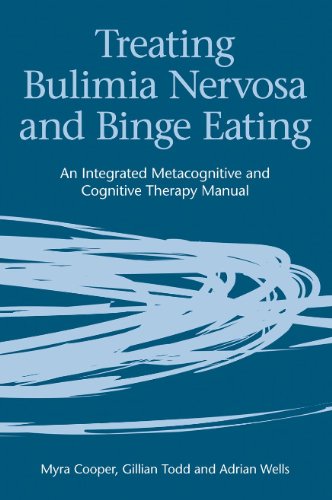 Treating Bulimia Nervosa And Binge Eating An Integrated Metacognitive And Cognitive Therapy Manual 1st Edition Myra Cooper