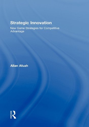 Strategic Innovation New Game Strategies For Competitive Advantage 1st Edition Allan Afuah