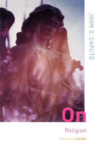 On Religion Thinking In Action John Caputo