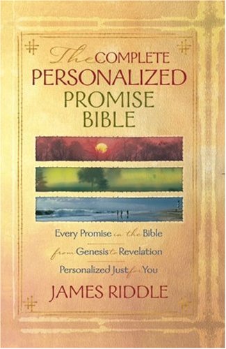 The Complete Personalized Promise Bible Every Promise In The Bible From Genesis To Revelation Written Just For You Personalized Promise Bible Personalized Promise Bible Personalized Promise Bible James Riddle