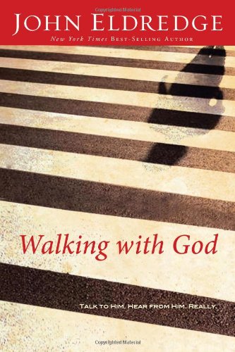 Walking With God Talk To Him Hear From Him Really 1st Edition John Eldredge