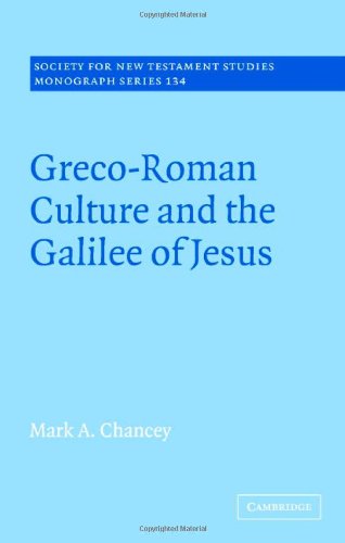 Grecoroman Culture And The Galilee Of Jesus Society For New Testament Studies Monograph Series Mark A Chancey