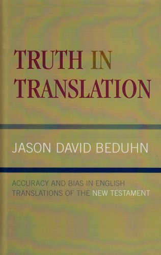 Truth In Translation Accuracy And Bias In English Translations Of The New Testament Jason David Beduhn