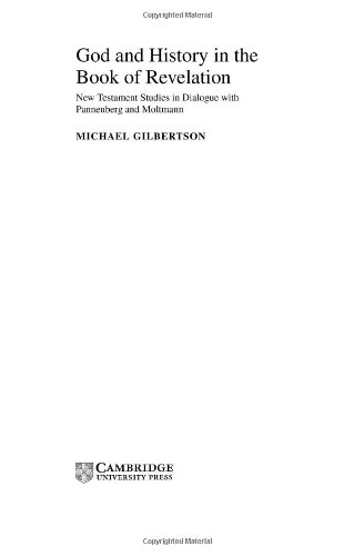 God And History In The Book Of Revelation New Testament Studies In Dialogue With Pannenberg And Moltmann Society For New Testament Studies Monograph Series Michael Gilbertson