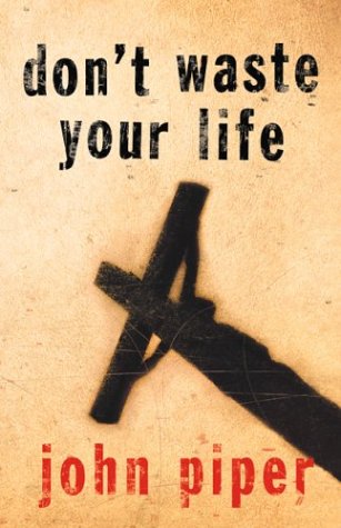Dont Waste Your Life John Piper