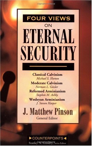 Four Views On Eternal Security J Matthew Pinson Michael S Horton