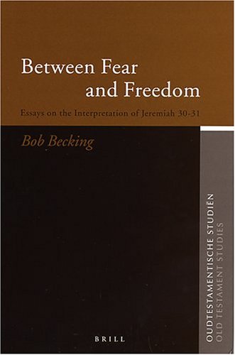 Between Fear And Freedom Essays On The Interpretation Of Jeremiah 3031 Oudtestamentische Studien Bob Becking