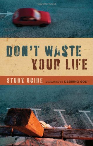 Dont Waste Your Life Study Guide Stg John Piper