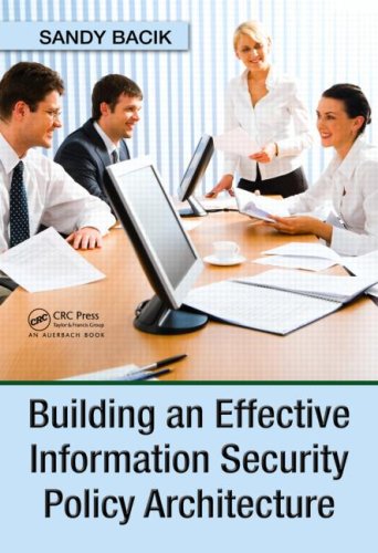 Building An Effective Information Security Policy Architecture Sandy Bacik