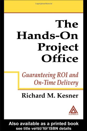 The Handson Project Office Guaranteeing Roi And Ontime Delivery 1st Edition Richard M Kesner