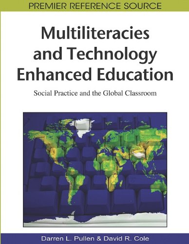 Multiliteracies And Technology Enhanced Education Social Practice And The Global Classroom Premier Reference Source 1st Edition Darren L Pullen