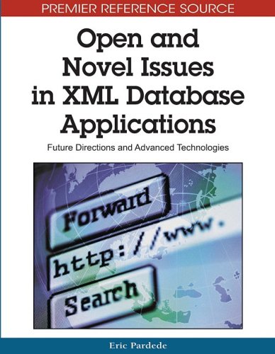 Open And Novel Issues In Xml Database Applications Future Directions And Advanced Technologies Premier Reference Source 1st Edition Eric Pardede