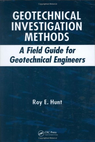 Geotechnical Investigation Methods A Field Guide For Geotechnical Engineers Roy E Hunt