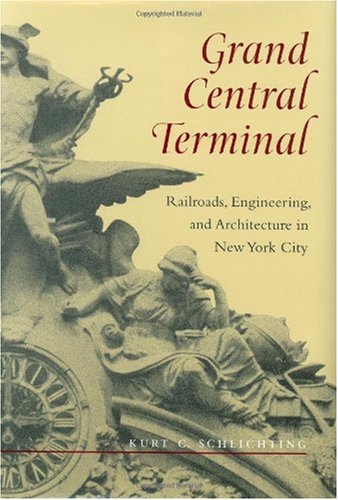 Grand Central Terminal Railroads Engineering And Architecture In New York City First Edition Kurt C Schlichting
