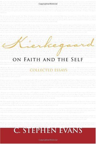 Kierkegaard On Faith And The Self Collected Essays C Stephen Evans