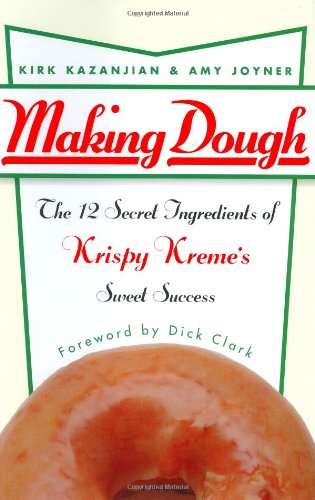 Making Dough The 12 Secret Ingredients Of Krispy Kremes Sweet Success Kirk Kazanjian