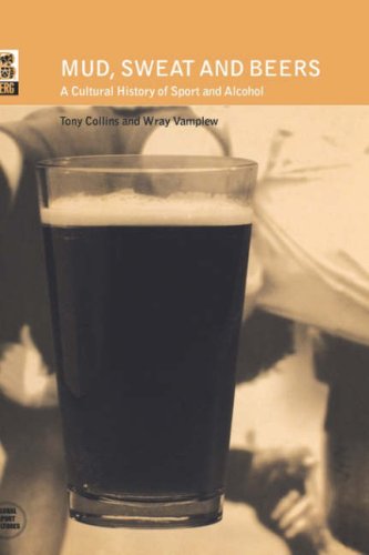Mud Sweat And Beers A Cultural History Of Sport And Alcohol Global Sport Cultures First Edition Tony Collins