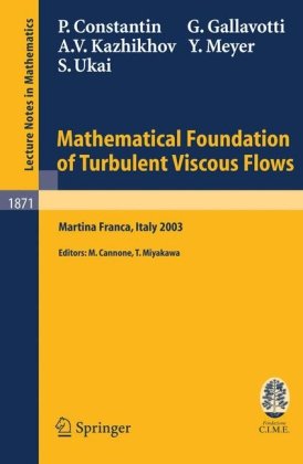 Mathematical Foundation Of Turbulent Viscous Flows Lectures Given At The Cime Summer School Held In Martina Franca Italy September 15 2003 1st Edition Peter Constantin Auth