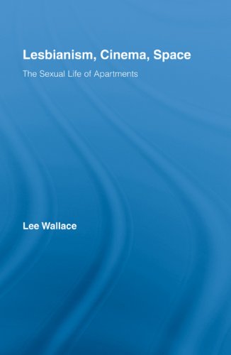 Lesbianism Cinema Space The Sexual Life Of Apartments Routledge Advances In Film Studies Lee Wallace