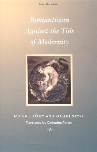 Romanticism Against The Tide Of Modernity Postcontemporary Interventions Michael Lwy
