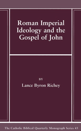 Roman Imperial Ideology And The Gospel Of John Catholic Biblical Quarterly Lance Byron Richey