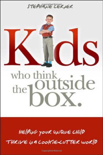 Kids Who Think Outside The Box Helping Your Unique Child Thrive In A Cookiecutter World 1st Edition Stephanie Lerner