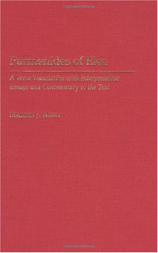 Parmenides Of Elea A Verse Translation With Interpretative Essays And Commentary To The Text Martin J Henn