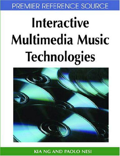 Interactive Multimedia Music Technologies Premier Reference Source 1st Edition Kia Ng
